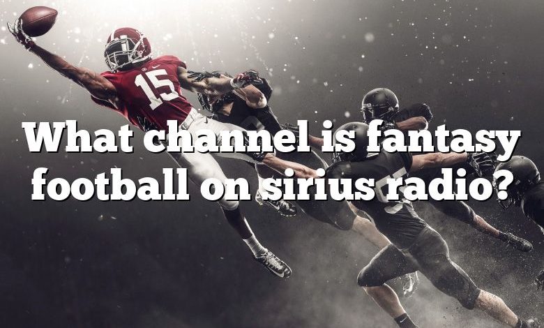 What channel is fantasy football on sirius radio?