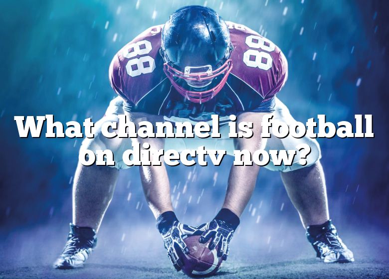 what-channel-is-football-on-directv-now-dna-of-sports