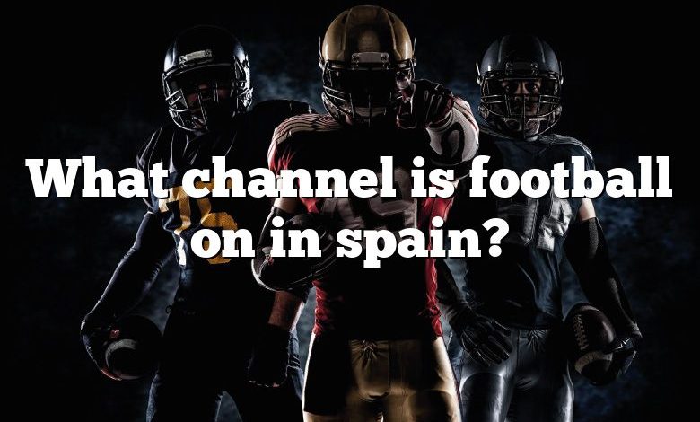 What channel is football on in spain?