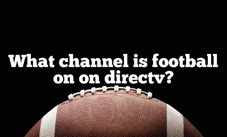 What channel is football on on directv?