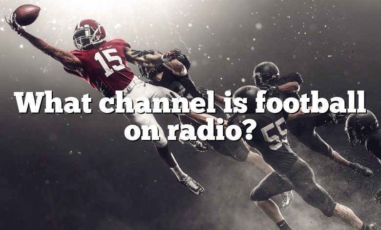 What channel is football on radio?