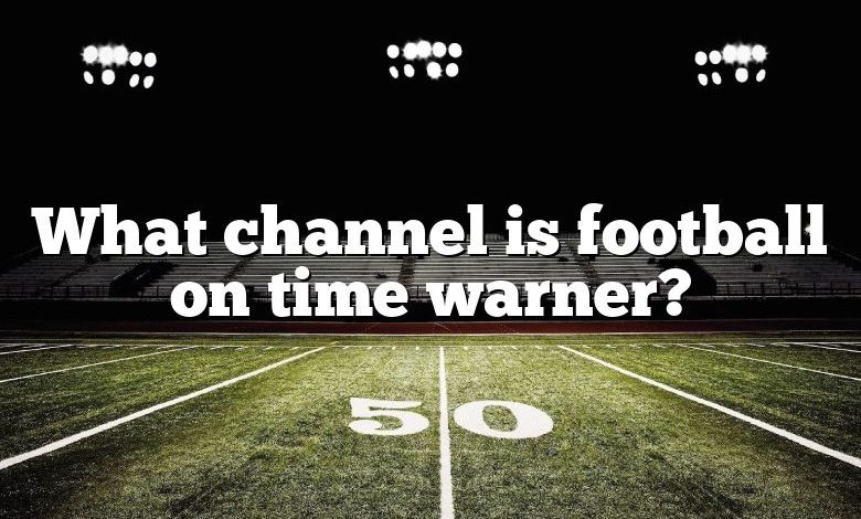 What channel is football on time warner?