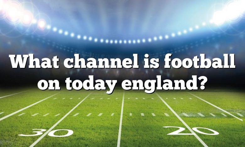 What channel is football on today england?