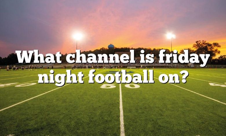 What channel is friday night football on?