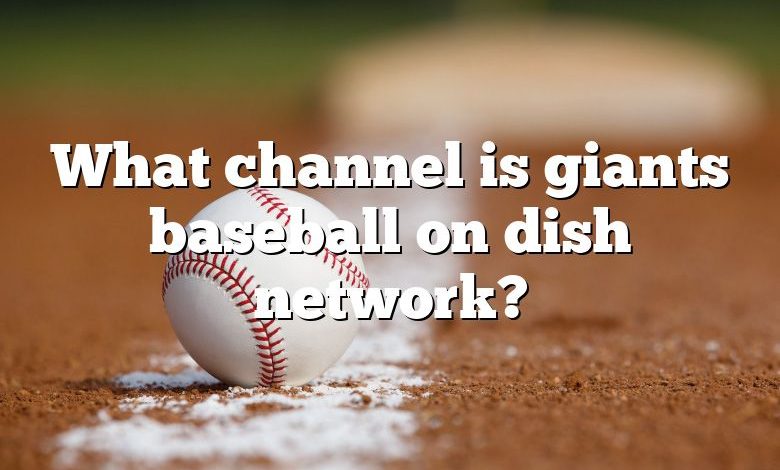 what-channel-is-giants-baseball-on-dish-network-dna-of-sports