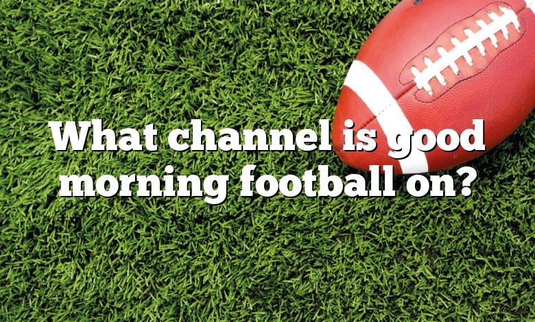 What channel is good morning football on?