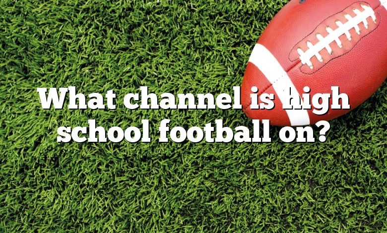 What channel is high school football on?