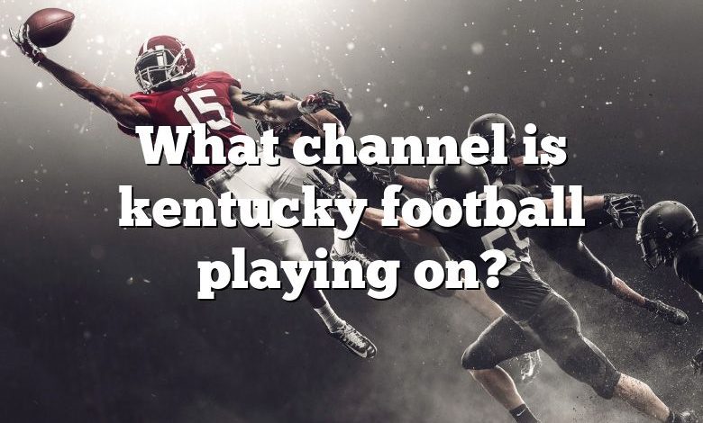 What channel is kentucky football playing on?