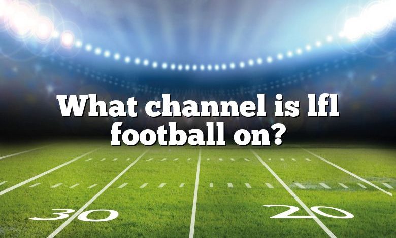 What channel is lfl football on?