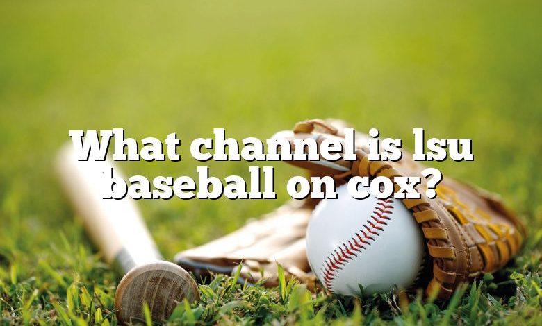 What channel is lsu baseball on cox?