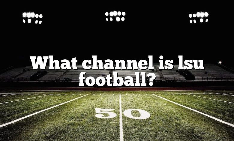 What channel is lsu football?