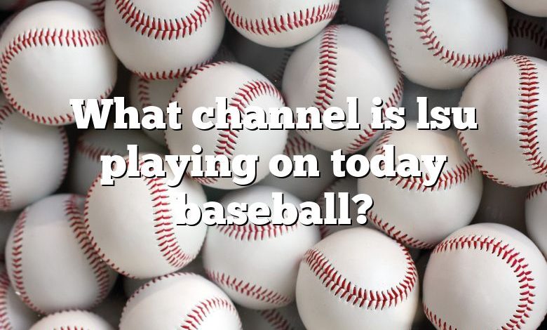 What channel is lsu playing on today baseball?