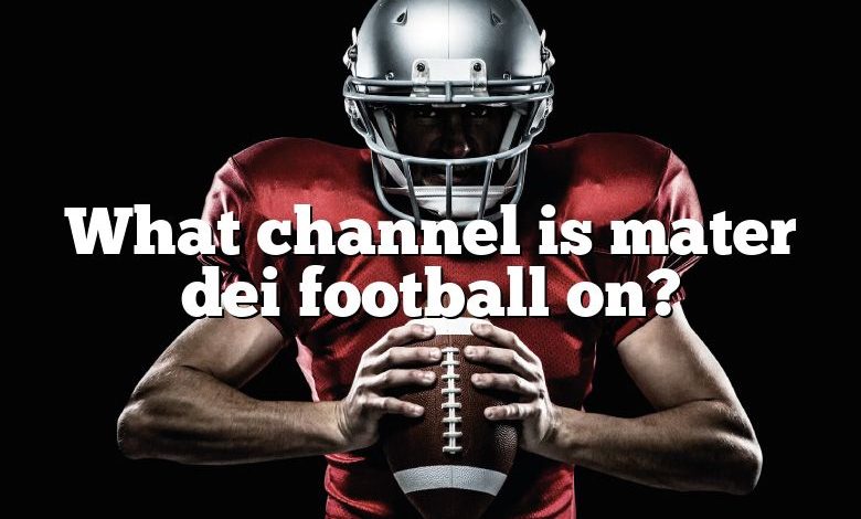 What channel is mater dei football on?