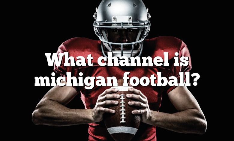 What channel is michigan football?