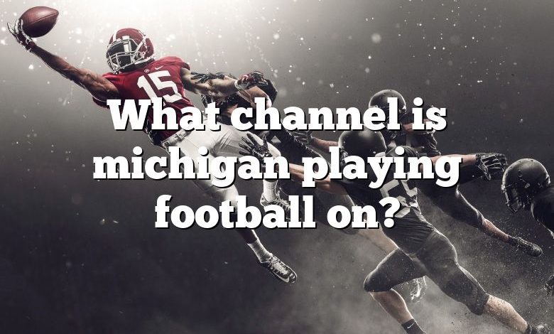 What channel is michigan playing football on?