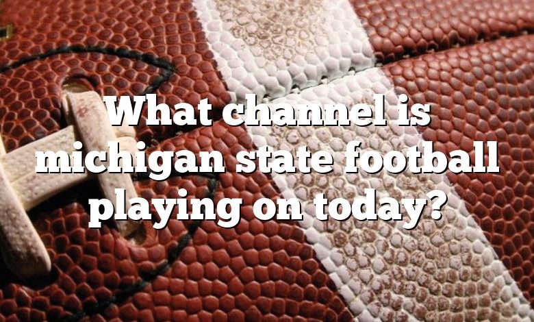 What channel is michigan state football playing on today?