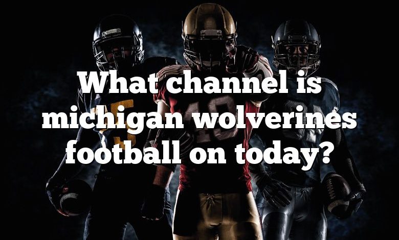 What channel is michigan wolverines football on today?