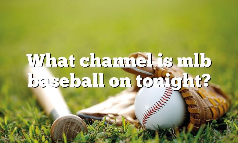 What channel is mlb baseball on tonight?