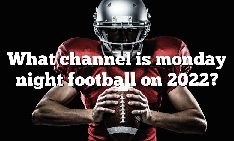 What channel is monday night football on 2022?