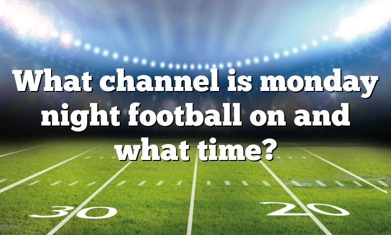 What channel is monday night football on and what time?