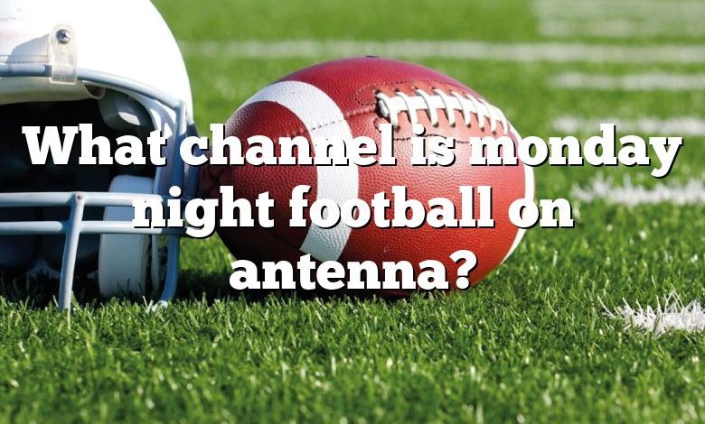 What channel is monday night football on antenna?