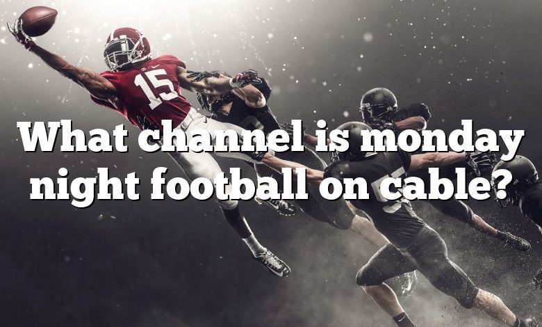 What channel is monday night football on cable?