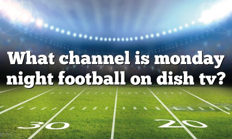 What Channel Is Monday Night Football On Dish Tv?