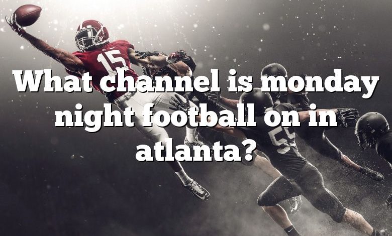 What channel is monday night football on in atlanta?