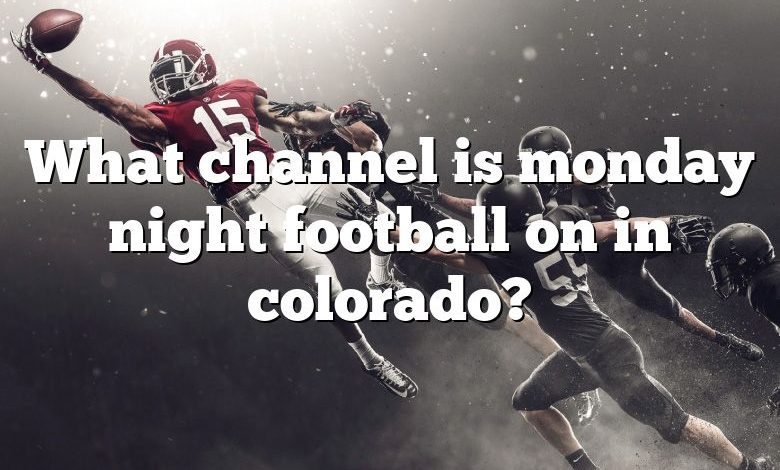 What channel is monday night football on in colorado?