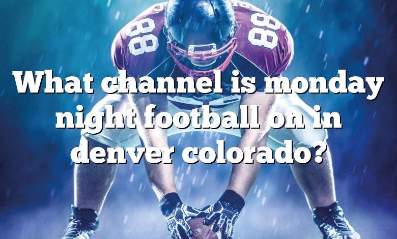 What channel is monday night football on in denver colorado?