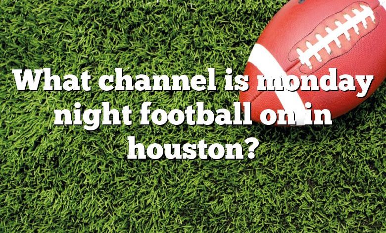 What channel is monday night football on in houston?