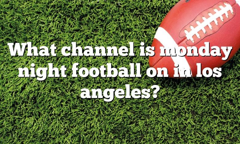 What channel is monday night football on in los angeles?