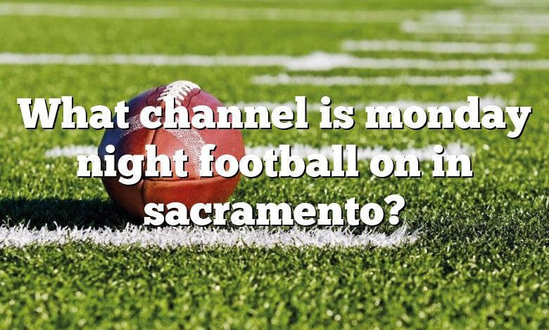 What channel is monday night football on in sacramento?