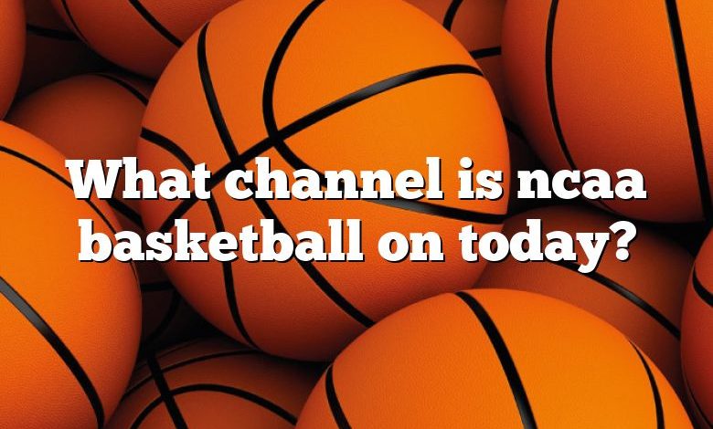 What channel is ncaa basketball on today?