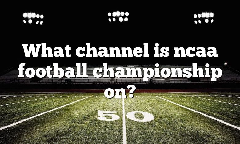 What channel is ncaa football championship on?