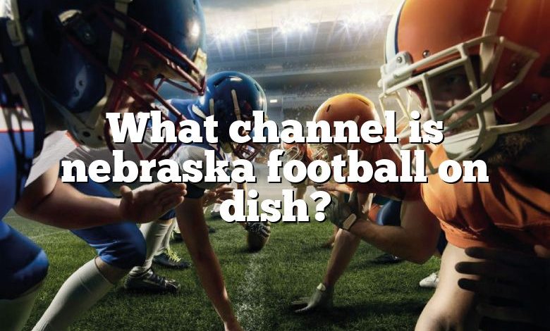 What channel is nebraska football on dish?