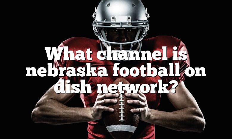 What channel is nebraska football on dish network?