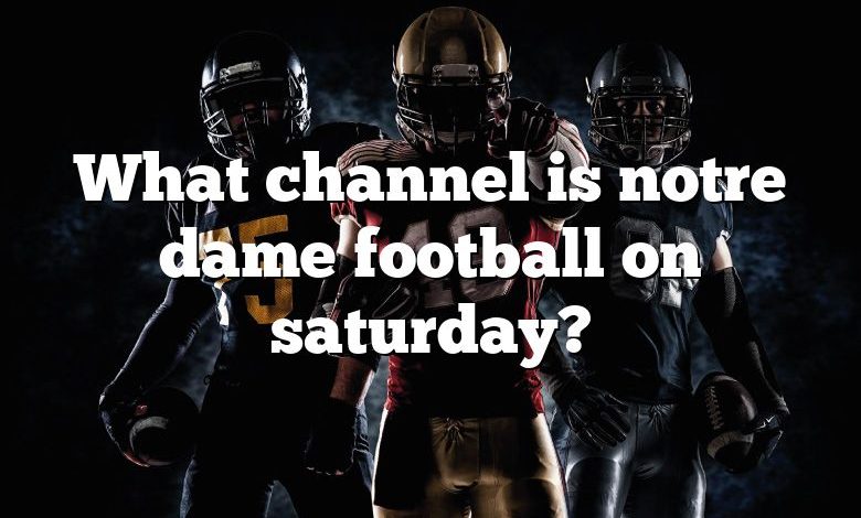 What channel is notre dame football on saturday?