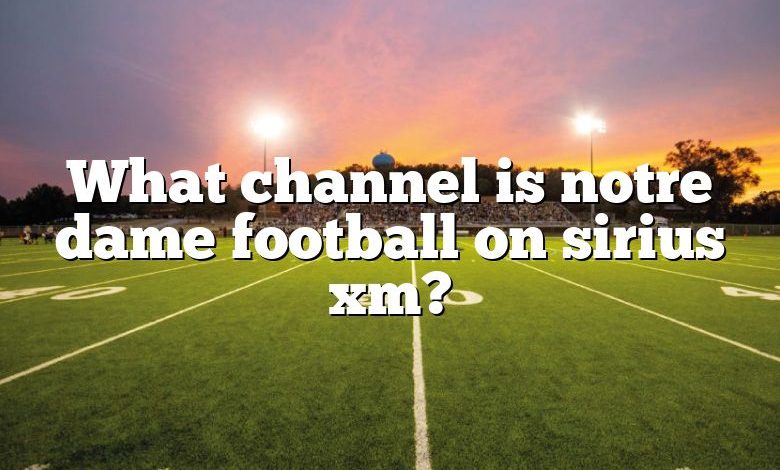 What channel is notre dame football on sirius xm?