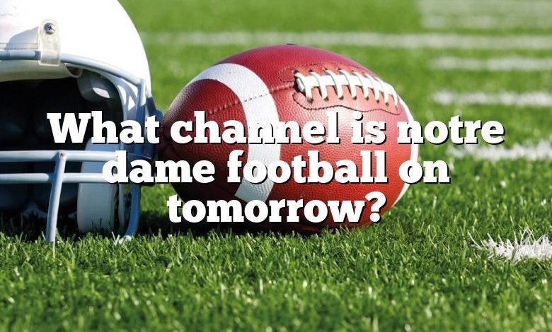 What channel is notre dame football on tomorrow?