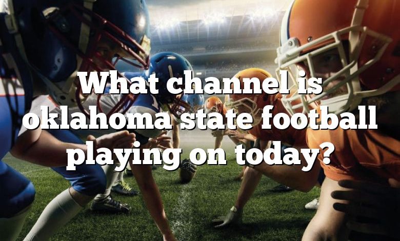 What channel is oklahoma state football playing on today?