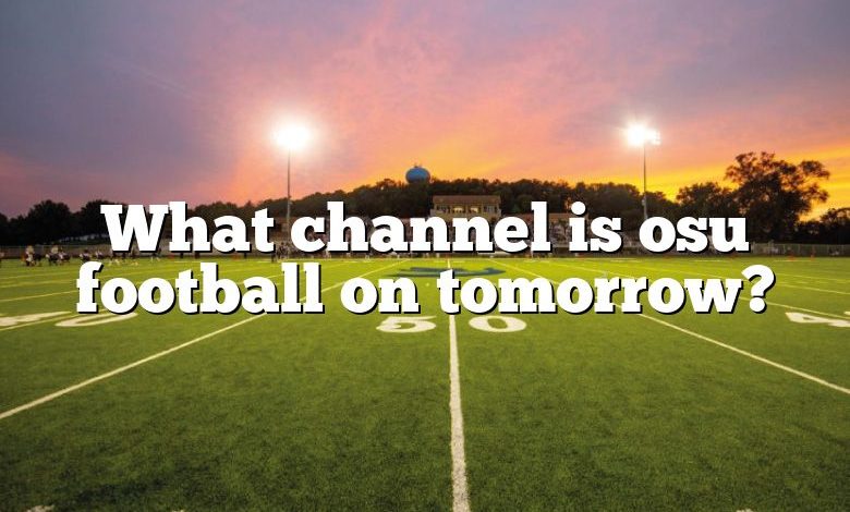 What channel is osu football on tomorrow?