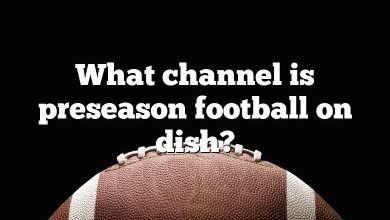 What channel is preseason football on dish?