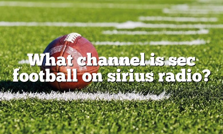 what-channel-is-sec-football-on-sirius-radio-dna-of-sports