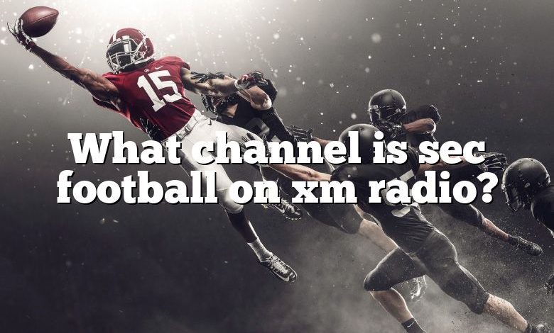 What channel is sec football on xm radio?