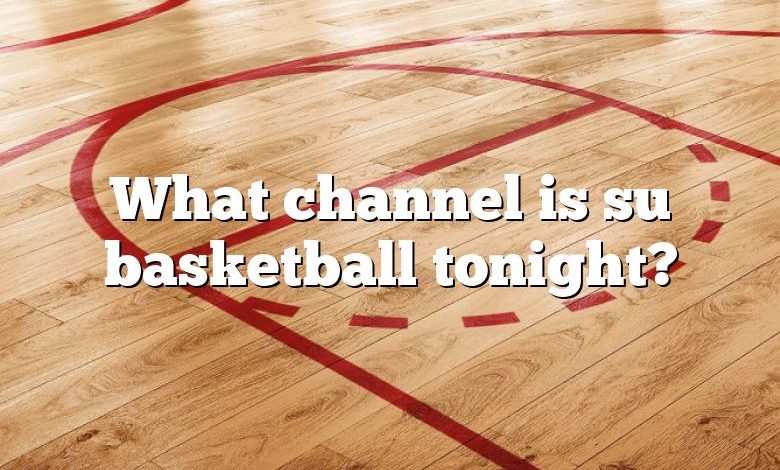 What channel is su basketball tonight?