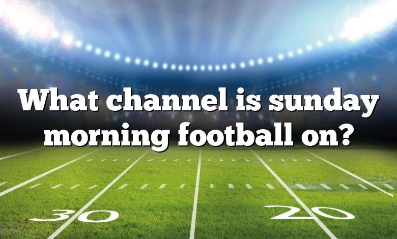 What channel is sunday morning football on?