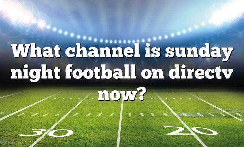 What channel is sunday night football on directv now?