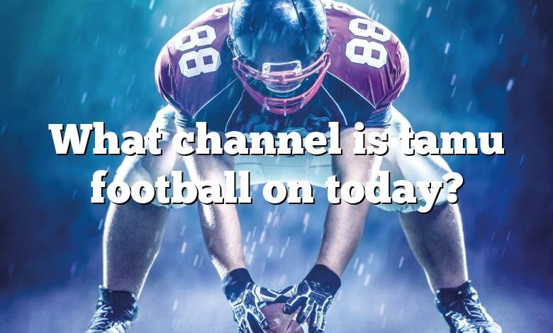 What channel is tamu football on today?