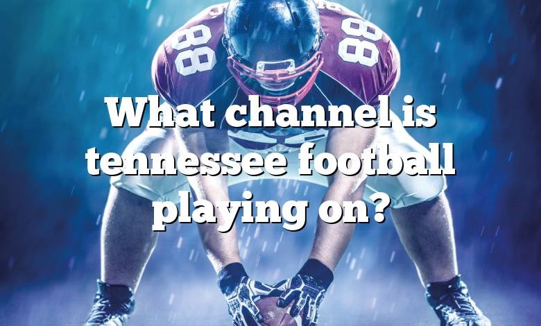 What channel is tennessee football playing on?